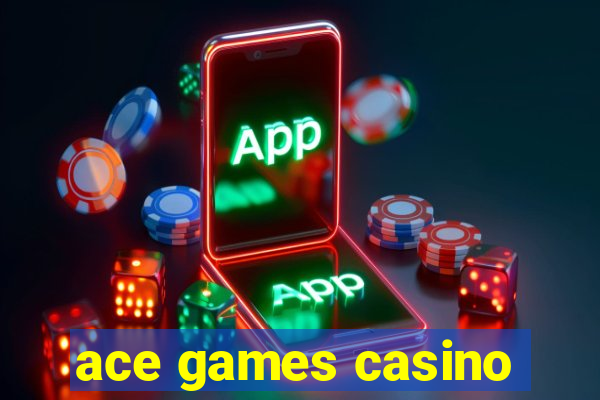 ace games casino