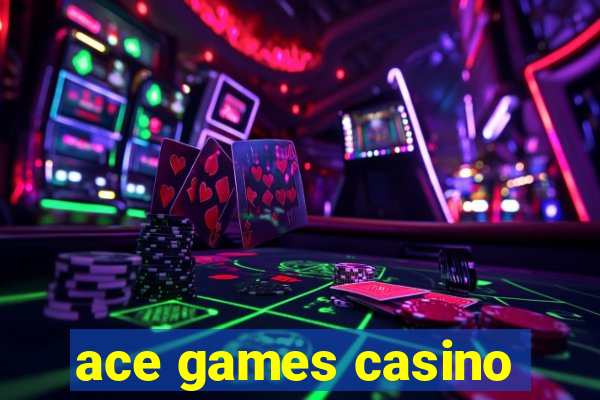 ace games casino