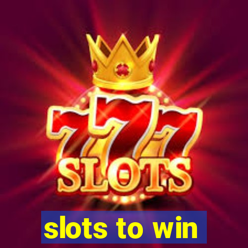 slots to win