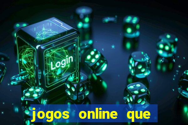 jogos online que realmente d?o dinheiro