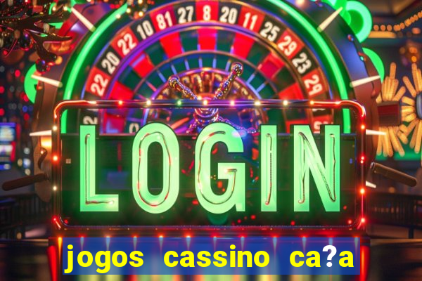 jogos cassino ca?a níqueis grátis