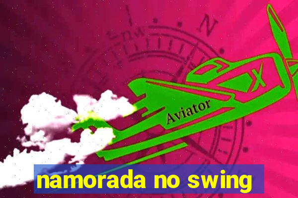 namorada no swing