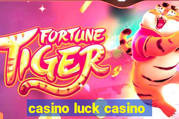 casino luck casino