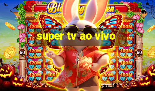 super tv ao vivo