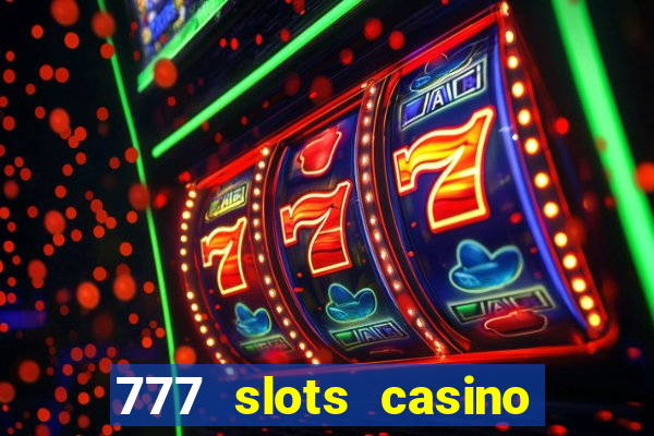 777 slots casino real money