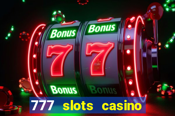 777 slots casino real money