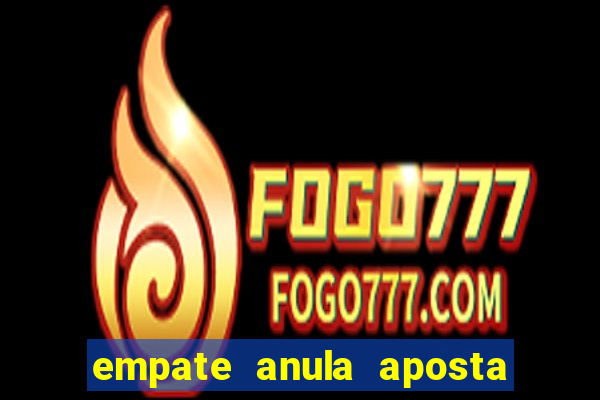 empate anula aposta como funciona