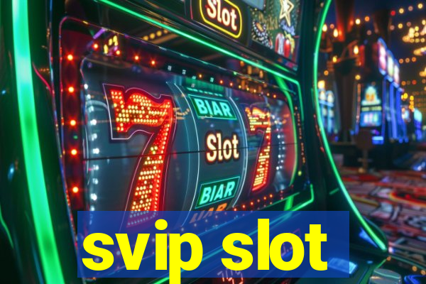 svip slot