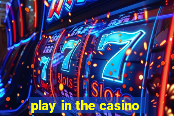 play in the casino