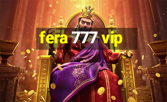 fera 777 vip