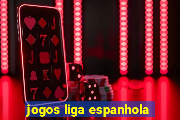 jogos liga espanhola