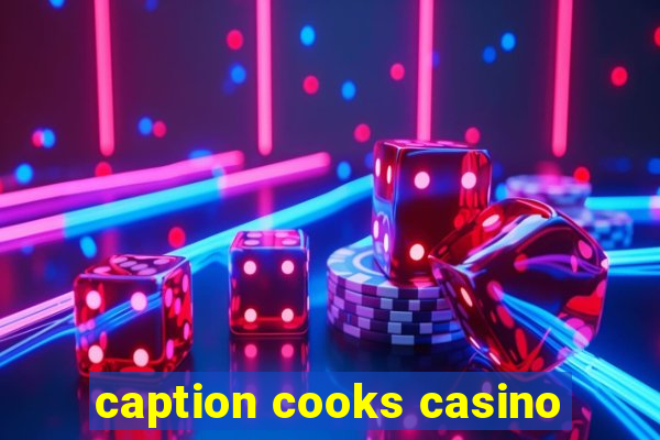 caption cooks casino