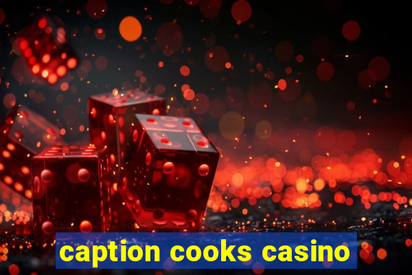 caption cooks casino