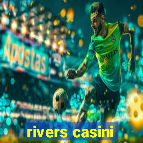 rivers casini