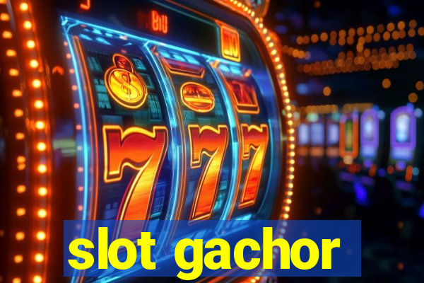 slot gachor