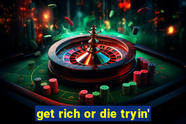 get rich or die tryin'