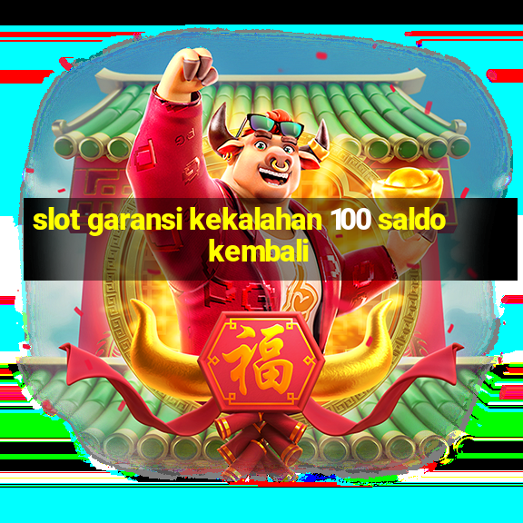 slot garansi kekalahan 100 saldo kembali