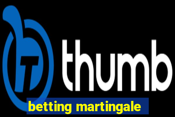 betting martingale