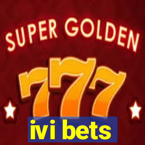 ivi bets