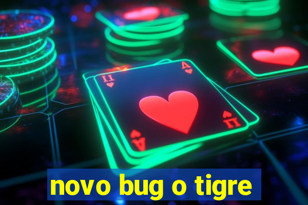 novo bug o tigre