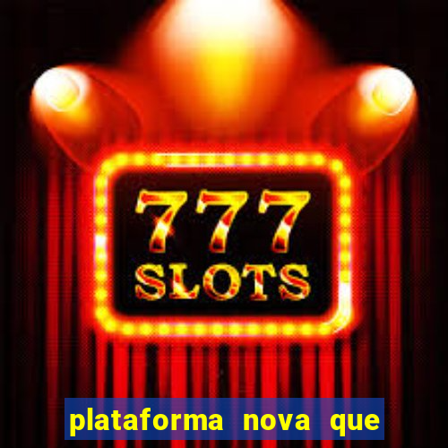 plataforma nova que est谩 pagando