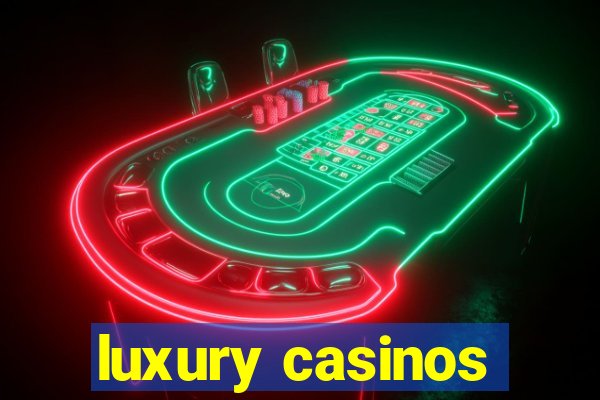 luxury casinos