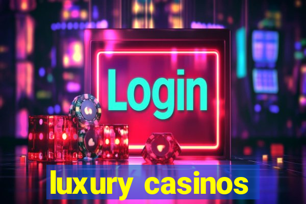 luxury casinos