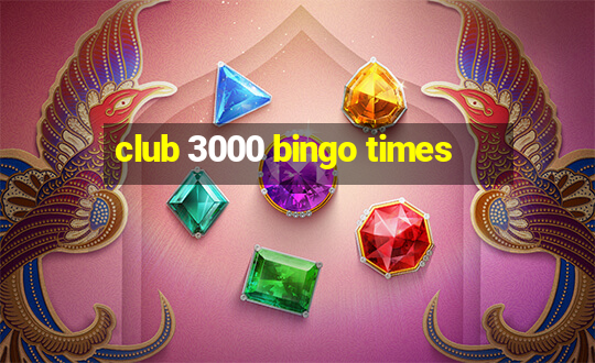 club 3000 bingo times