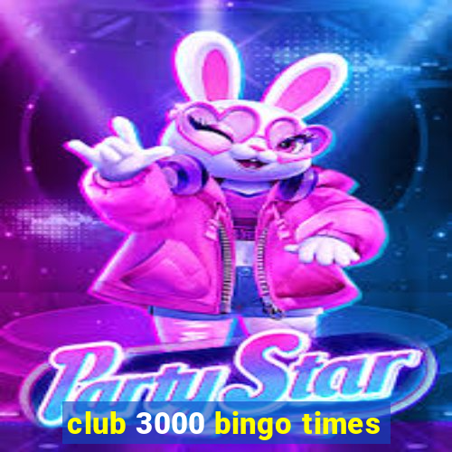 club 3000 bingo times