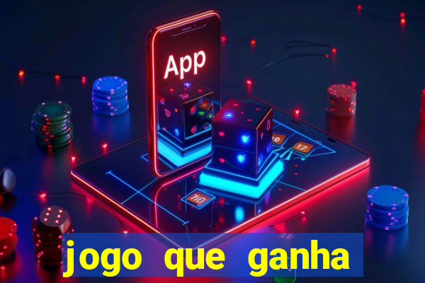 jogo que ganha dinheiro de gra?a