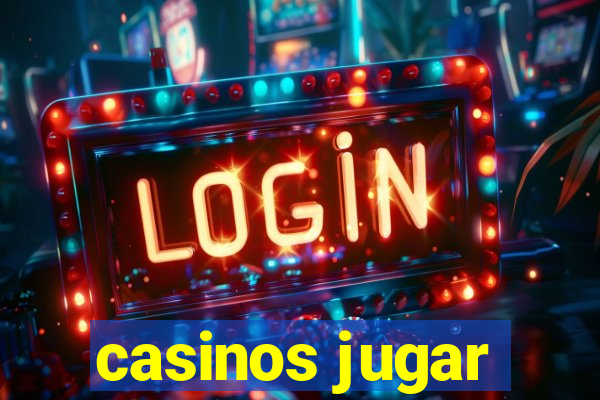 casinos jugar