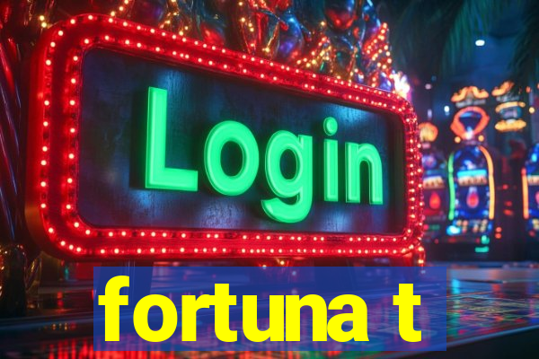 fortuna t