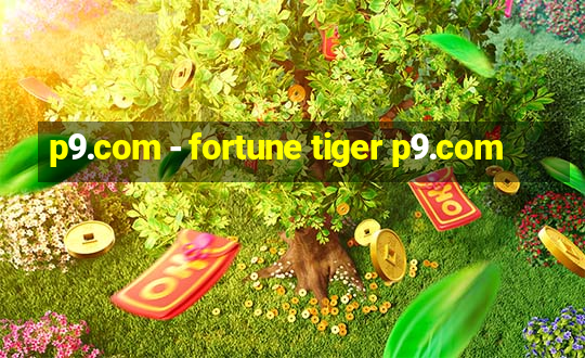 p9.com - fortune tiger p9.com