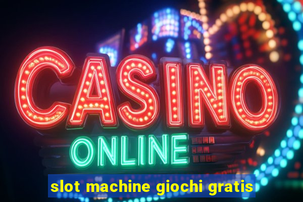 slot machine giochi gratis