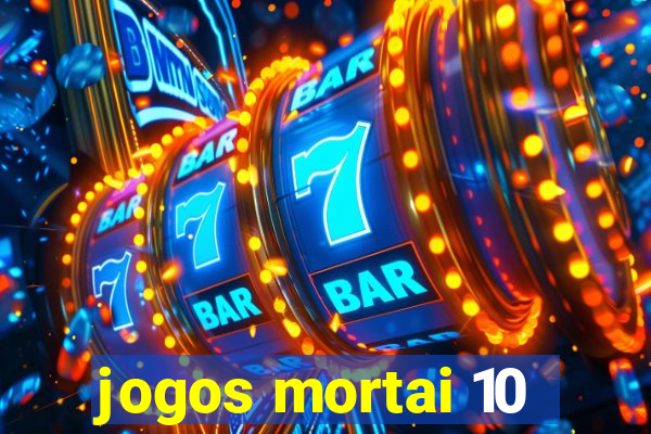 jogos mortai 10