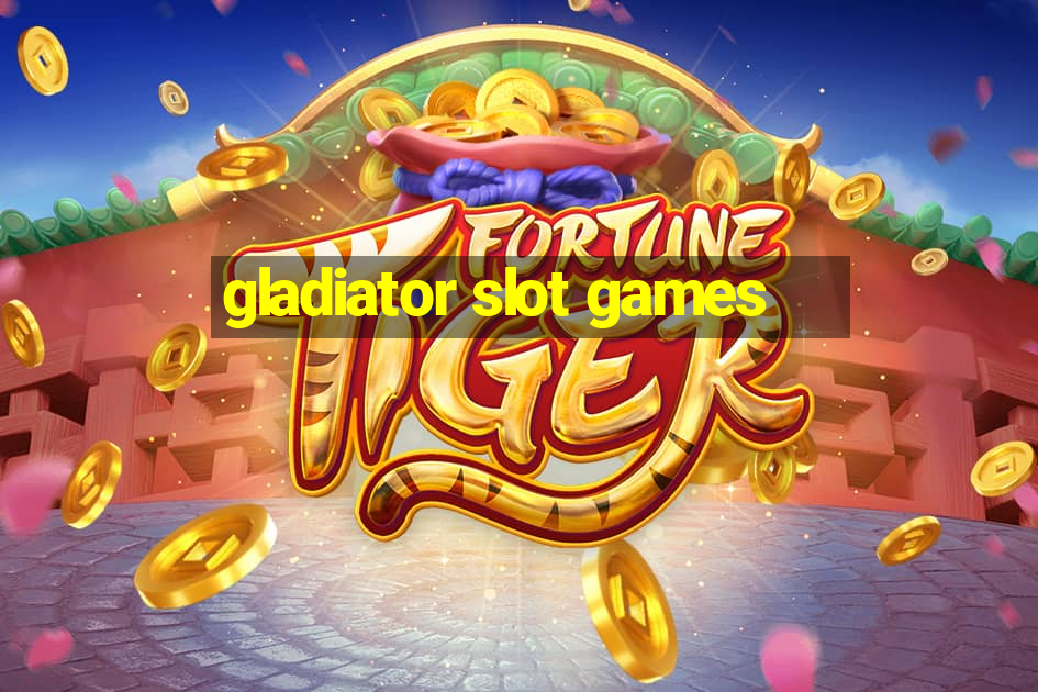 gladiator slot games