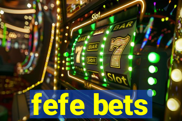 fefe bets