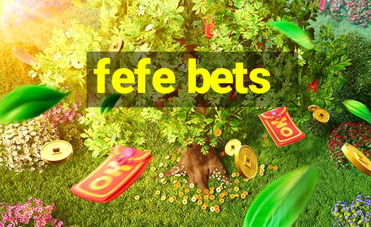 fefe bets