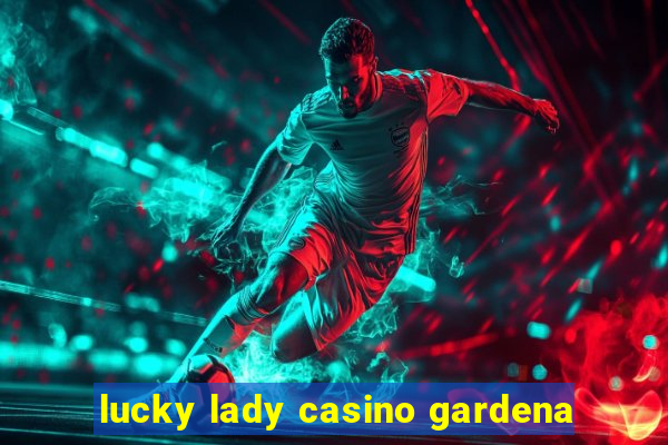 lucky lady casino gardena