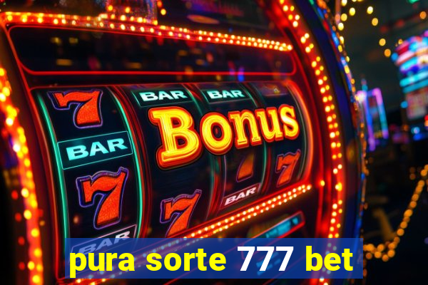 pura sorte 777 bet