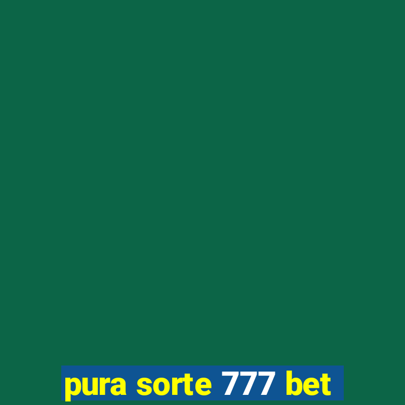 pura sorte 777 bet