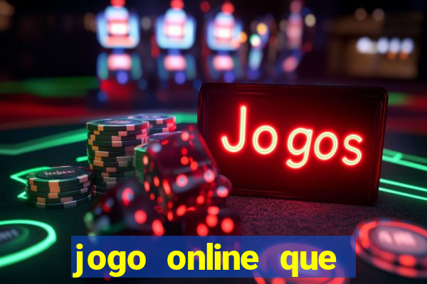 jogo online que dá dinheiro