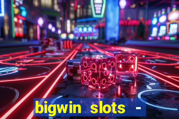 bigwin slots - slot machines