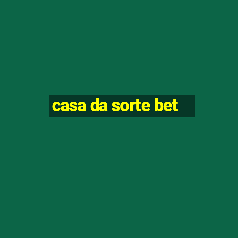 casa da sorte bet