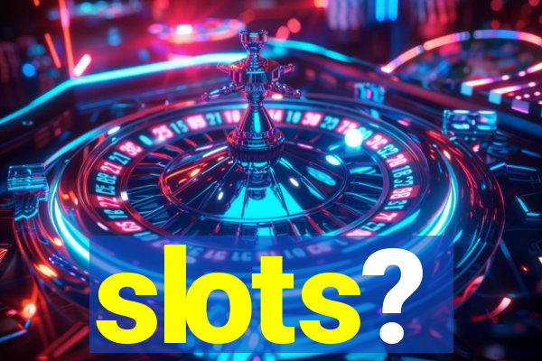 slots?