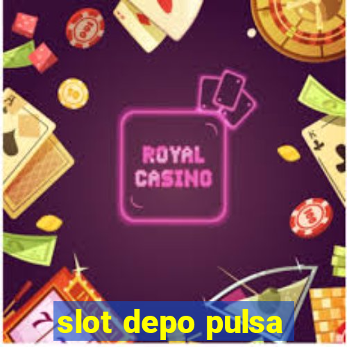 slot depo pulsa