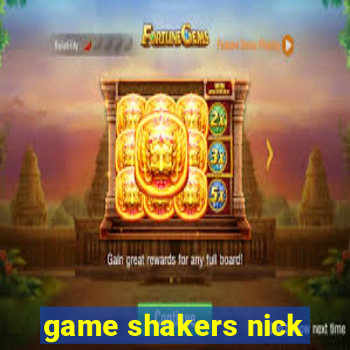 game shakers nick