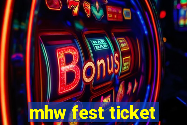 mhw fest ticket