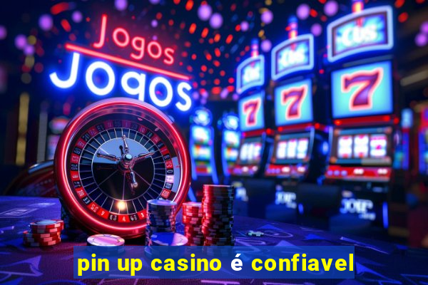 pin up casino é confiavel