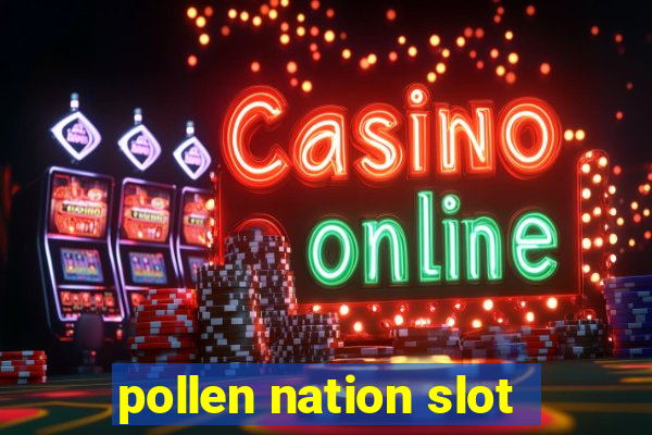 pollen nation slot